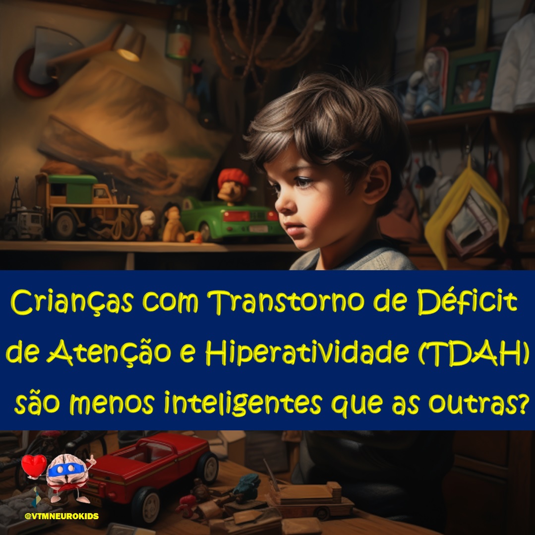 Crianças com Transtorno de Déficit de Atenção e Hiperatividade (TDAH) são menos inteligentes que as outras?